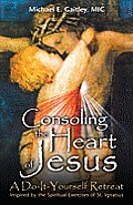 Consoling the Heart of Jesus A Do It Yourself Retreat