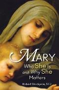 Mary: Who She Is and Why She Matters