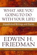 What Are You Going to Do with Your Life?: Unpublished Writings and Diaries