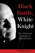 Black Battle, White Knight: The Authorized Biography of Malcolm Boyd