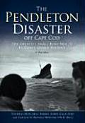 Pendleton Disaster Off Cape Cod The Greatest Small Boat Rescue in Coast Guard History
