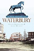 Brief History||||A Brief History of Waterbury