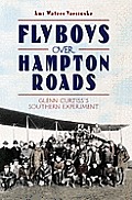 Flyboys Over Hampton Roads:: Glenn Curtiss's Southern Experiment