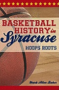 Sports||||Basketball History in Syracuse: