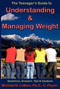 The Teenager's Guide to Understanding & Managing Weight: Questions, Answers, Tips & Cautions