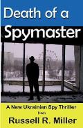 Death of a Spymaster: A New Ukrainian Spy Thriller