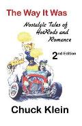 The Way It Was - - 2nd Edition, Revised and expanded: Nostalgic Talesof Hotrods and Romance