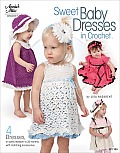 Sweet Baby Dresses in Crochet 4 Dresses in Sizes Newborn to 24 Months with Matching Accessories