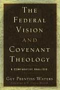 The Federal Vision and Covenant Theology: A Comparative Analysis