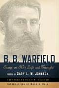 B B Warfield Essays on His Life & Thought