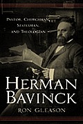 Herman Bavinck Pastor Churchman Statesman & Theologian
