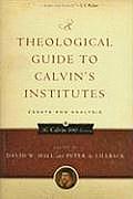 Theological Guide to Calvins Institutes Essays & Analysis
