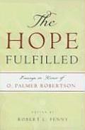 The Hope Fulfilled: Essays in Honor of O. Palmer Robertson