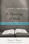 A Theology of Mark: The Dynamic between Christology and Authentic Discipleship