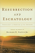 Resurrection & Eschatology Theology in Service of the Church Essays in Honor of Richard B Gaffin Jr