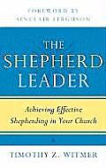Shepherd Leader Achieving Effective Shepherding in Your Church