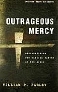 Outrageous Mercy: Rediscovering the Radical Nature of the Cross