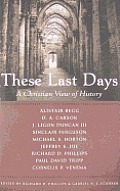 These Last Days A Christian View of History