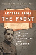 Letters from the Front J Gresham Machens Correspondence from World War 1