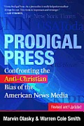 Prodigal Press Confronting the Anti Christian Bias of the American News Media Revised & Updated Edition