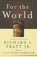 For the World: Essays in Honor of Richard L. Pratt Jr.