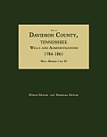 Index to Davidson County, Tennessee, Wills and Administrations, 1784-1861. Will Books 1 to 19