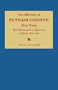 The History of Putnam County, New York; With an Enumeration of Its Towns, Villages, Rivers, Creeks, Lakes, Ponds, Mountains, Hills and Geological Feat