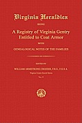Virginia Heraldica: Being a Registry of Virginia Gentry Entitled to Coat Armor; With Genealogical Notes of the Families