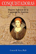 Conquistadoras: Mujeres heroicas de la conquista de Am?rica (Spanish Edition)