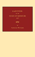 Gazetteer of the State of Missouri: With a Map of the State from the Office of the Surveyor-General, Including the Latest Additions and Surveys: To Wh