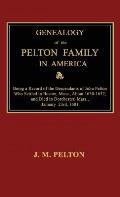 Genealogy of the Pelton Family in America. Being a Record of the Descendants of John Pelton Who Settled in Boston, Mass., About 1630-1632, and Died in