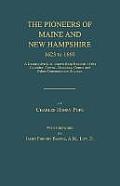 The Pioneers of Maine and New Hampshire 1623 to 1660: A Descriptive List, Drawn from Records of the Colonies, Towns, Churches, Courts and Other Contem