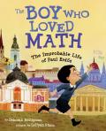 Boy Who Loved Math The Improbable Life of Paul Erdos