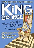 King George What Was His Problem Everything Your Schoolbooks Didnt Tell You about the American Revolution