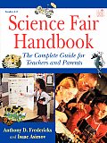 Science Fair Handbook The Complete Guide for Teachers & Parents The Complete Guide for Teachers & Parents