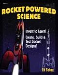 Rocket Powered Science Invent to Learn Create Build & Test Rocket Designs