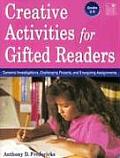 Creative Activities for Gifted Readers Grades 3-6: Dynamic Investigations, Challenging Projects and Energizing Assignments