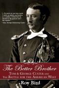 The Better Brother: Tom & George Custer and the Battle for the American West