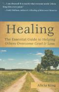 Healing: The Essential Guide to Helping Others Overcome Grief & Loss