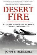 Desert Fire: The Untold Story of the Air Mission That Cut Off Hitler's Oil