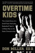 Overtime Kids: The Untold Story of a Small-Town Kentucky Basketball Team's Unlikely Rise to the State Championship