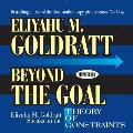 Beyond the Goal Eliyahu M Goldratt Speaks on the Theory of Constraints