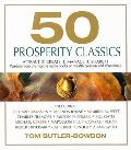 50 Prosperity Classics Attract It Create It Manage It Share It Wisdom from the Most Valuable Books on Wealth Creation & Abundance