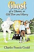Ghost of a Chance Or Old Tom & Harry a Tale of Golf Ghosts & St Andrews