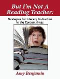 But Im Not A Reading Teacher Strategies For Literacy Instruction In The Content Areas