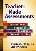 Teacher Made Assessments How To Connect Curriculum Instruction & Student Learning