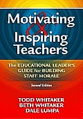 Motivating & Inspiring Teachers The Educational Leaders Guide for Building Staff Morale