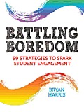 Battling Boredom: 99 Strategies to Spark Student Engagement