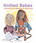 Knitted Babes Five Dolls & Their Wardrobes to Knit & Stitch