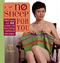 No Sheep for You Knit Happy with Cotton Silk Linen Hemp Bamboo & Other Delights